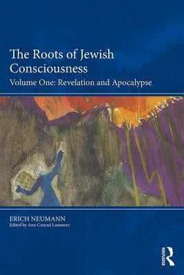The Roots of Jewish Consciousness, Volume One: Revelation and Apocalypse by Neumann, Erich