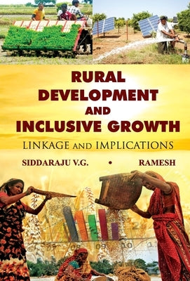 Rural Development And Inclusive Growth Linkage And Implications by Vg, Siddaraju