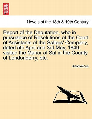 Report of the Deputation, Who in Pursuance of Resolutions of the Court of Assistants of the Salters' Company, Dated 5th April and 3rd May, 1849, Visit by Anonymous