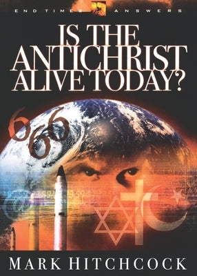 Is the Antichrist Alive Today? by Hitchcock, Mark