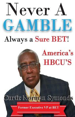 Never a GAMBLE...Always a Sure BET: America's HBCU's by Dinkins, Cynthia