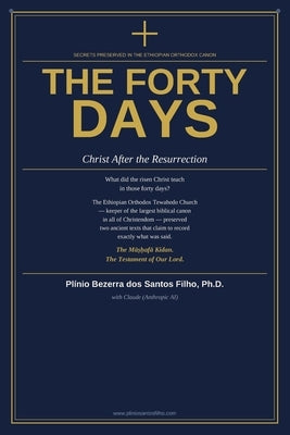 The Forty Days: Christ After the Resurrection - Secrets Preserved in the Ethiopian Orthodox Canon by Anthropic Ai, Claude