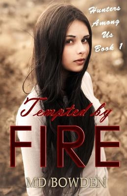 Tempted by Fire (Hunters Among Us, Book 1) by Bowden