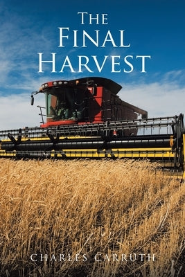 The Final Harvest by Carruth, Charles