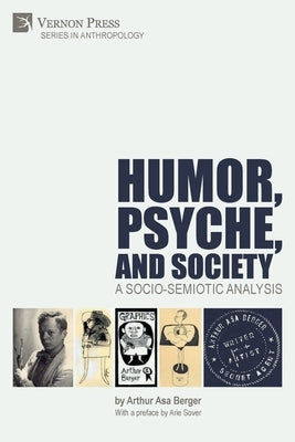 Humor, Psyche, and Society: A Socio-Semiotic Analysis by Berger, Arthur Asa