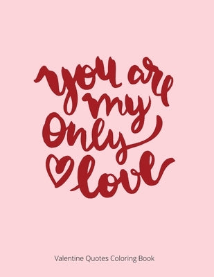 You Are My Only Love: Valentine Quotes Coloring Book For Adult by Publishing, Laalpiran