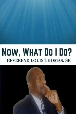 Now What Do I Do? by Thomas, Louis