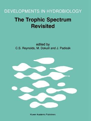 The Trophic Spectrum Revisited: The Influence of Trophic State on the Assembly of Phytoplankton Communities Proceedings of the 11th Workshop of the In by Reynolds, Colin S.