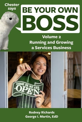 Chester says Be Your Own Boss Volume 2: Running and growing a services business by Martin Edd, George I.