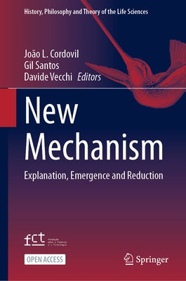 New Mechanism: Explanation, Emergence and Reduction by Cordovil, João L.