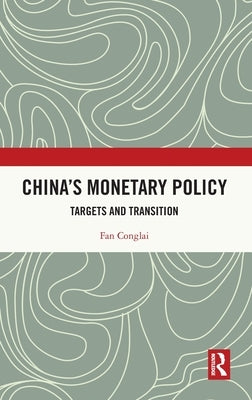 China's Monetary Policy: Targets and Transition by Conglai, Fan