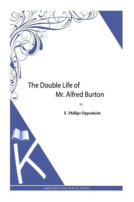 The Double Life of Mr. Alfred Burton by Oppenheim, E. Phillips