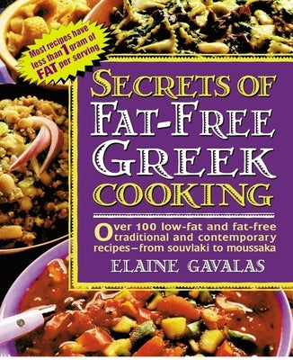Secrets of Fat-free Greek Cooking: Over 100 Low-fat and Fat-free Traditional and Contemporary Recipes by Gavalas, Elaine
