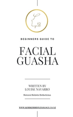 Beginners Guide to Facial GuaSha by Navarro, Louise