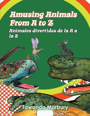 Amusing Animals from A-Z: Animales divertidos de la A a la Z by Marbury, Tawanda