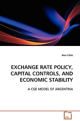 Exchange Rate Policy, Capital Controls, and Economic Stability by Cibils, Alan