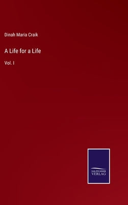 A Life for a Life: Vol. I by Craik, Dinah Maria