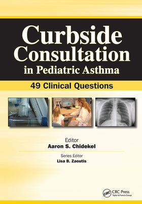 Curbside Consultation in Pediatric Asthma: 49 Clinical Questions by Chidekel, Aaron