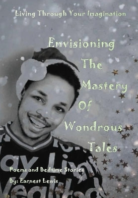 Envisioning The Mastery Of Wondrous Tales by Lewis, Earnest
