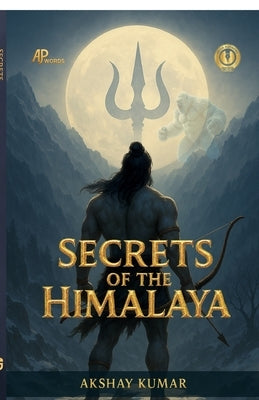 Secrets of the Himalaya: Into the chest of vault of time by Akshay Kumar