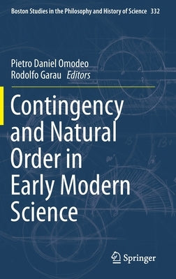 Contingency and Natural Order in Early Modern Science by Omodeo, Pietro Daniel