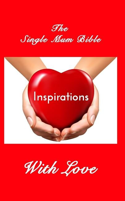 The Single Mum Bible: Inspirations by Joy, Helen
