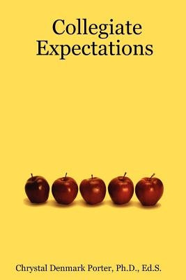 Collegiate Expectations by Porter, Ph. D. Ed S. Chrystal Denmark