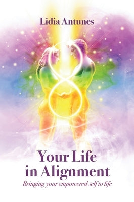 Your Life in Alignment by Antunes, Lidia