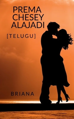 Prema Chesey Alajadi by Briana