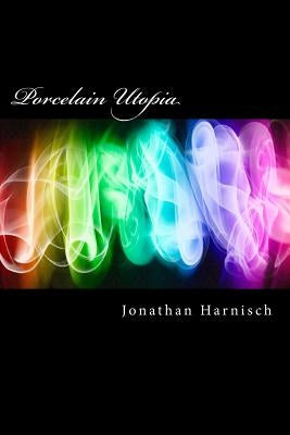 Porcelain Utopia by Harnisch, Jonathan