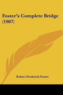 Foster's Complete Bridge (1907) by Foster, Robert Frederick