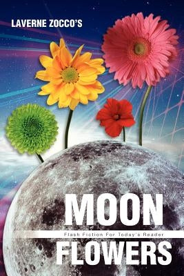Moon Flowers: Flash Fiction for Today's Reader by Zocco, Laverne
