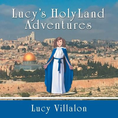 Lucy's Holyland Adventures by Villalon, Lucy