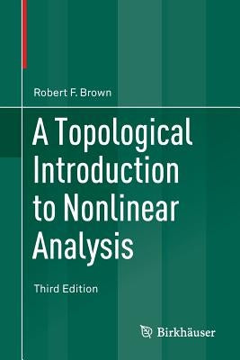 A Topological Introduction to Nonlinear Analysis by Brown, Robert F.