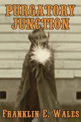 Purgatory Junction by Wales, Franklin E.