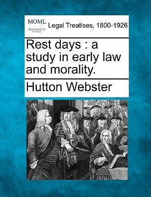 Rest Days: A Study in Early Law and Morality. by Webster, Hutton