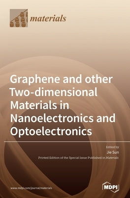 Graphene and other Two-dimensional Materials in Nanoelectronics and Optoelectronics by Sun, Jie