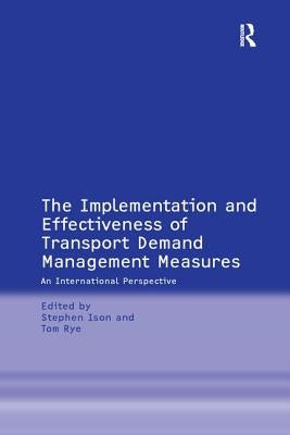 The Implementation and Effectiveness of Transport Demand Management Measures: An International Perspective by Rye, Tom