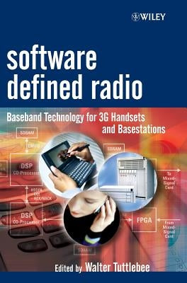 Software Defined Radio: Baseband Technologies for 3g Handsets and Basestations by Tuttlebee, Walter H. W.