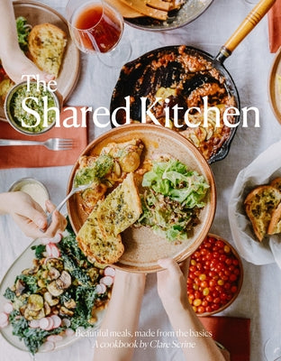 The Shared Kitchen: Beautiful Meals Made from the Basics by Scrine, Clare