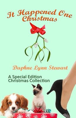 It Happened One Christmas: A Special Edition Christmas Collection by Stewart, Daphne Lynn