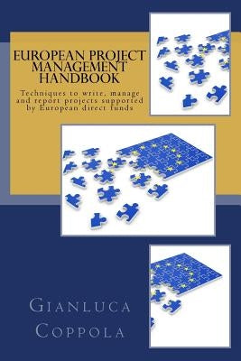 European project management handbook: Techniques to write, manage and report projects directly funded by the European Union by Coppola, Gianluca