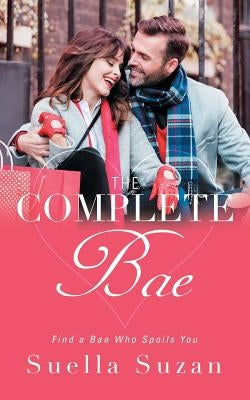 The Complete Bae: Find a Bae Who Spoils You by Suzan, Suella