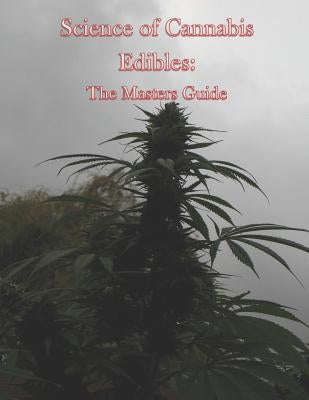 Science of Cannabis Edibles: The Masters Guide by Callaway, Michael Patrick