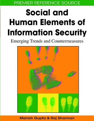 Social and Human Elements of Information Security: Emerging Trends and Countermeasures by Gupta, Manish