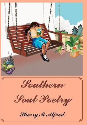 Southern Soul Poetry by Alfred, Sherry M.