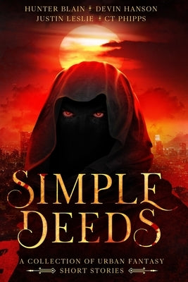 Simple Deeds: A Collection of Urban Fantasy Short Stories by Blain, Hunter