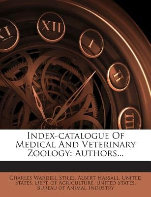 Index-Catalogue of Medical and Veterinary Zoology: Authors... by Stiles, Charles Wardell