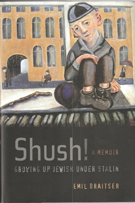 Shush! Growing up Jewish under Stalin: A Memoir by Draitser, Emil