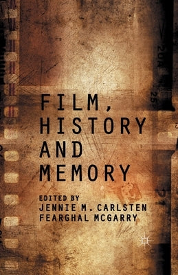 Film, History and Memory by McGarry, Fearghal